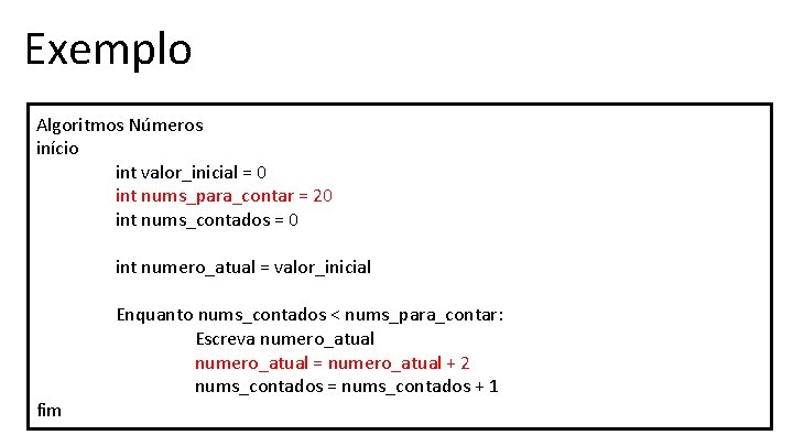 Exemplo Algoritmos Números início int valor_inicial = 0 int nums_para_contar = 20 int nums_contados