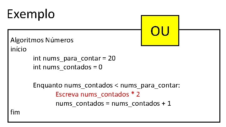 Exemplo Algoritmos Números início int nums_para_contar = 20 int nums_contados = 0 fim OU