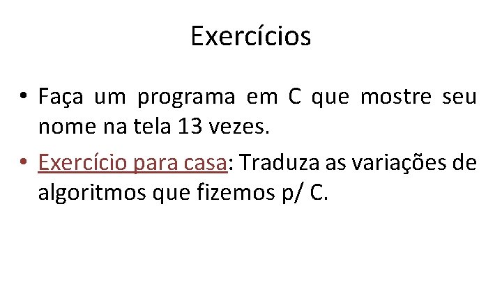 Exercícios • Faça um programa em C que mostre seu nome na tela 13