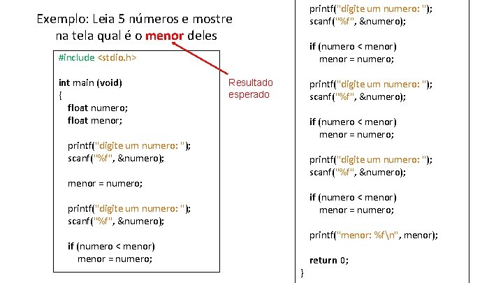 printf("digite um numero: "); scanf("%f", &numero); Exemplo: Leia 5 números e mostre na tela