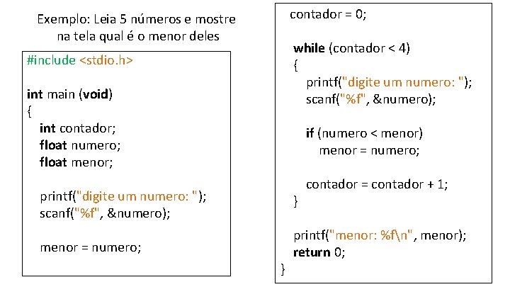 contador = 0; Exemplo: Leia 5 números e mostre na tela qual é o