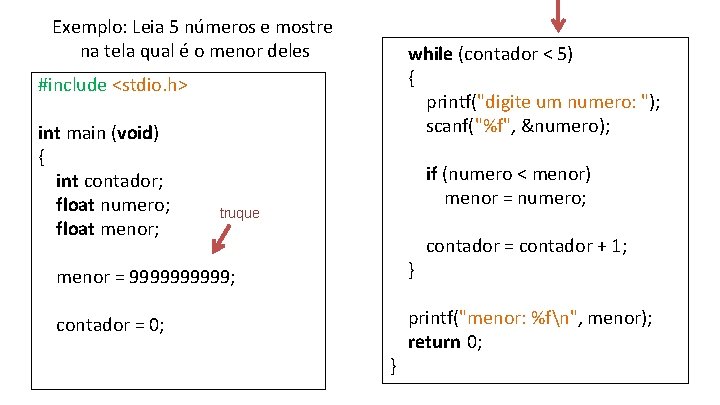 Exemplo: Leia 5 números e mostre na tela qual é o menor deles while