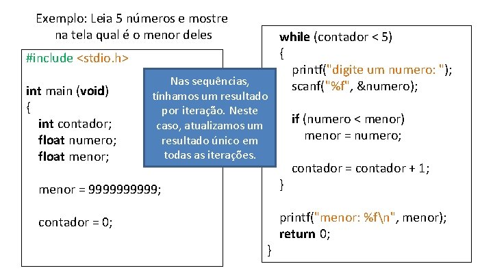 Exemplo: Leia 5 números e mostre na tela qual é o menor deles #include