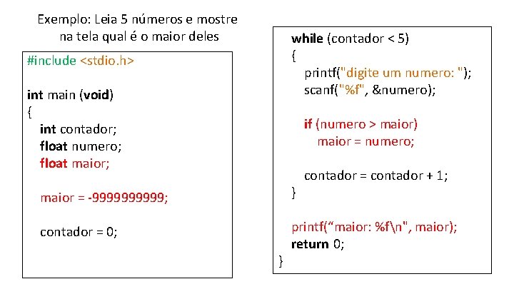 Exemplo: Leia 5 números e mostre na tela qual é o maior deles while