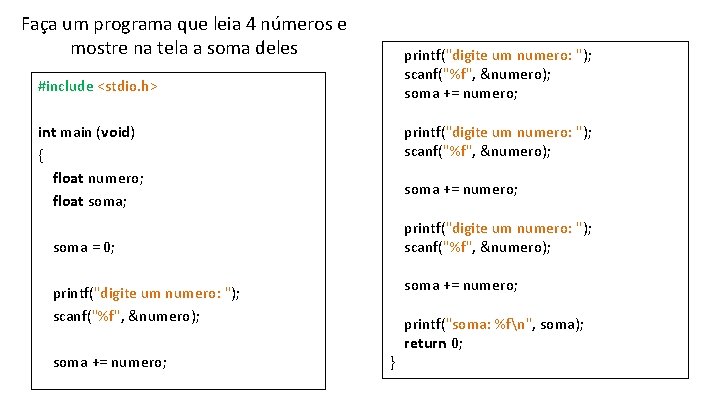 Faça um programa que leia 4 números e mostre na tela a soma deles