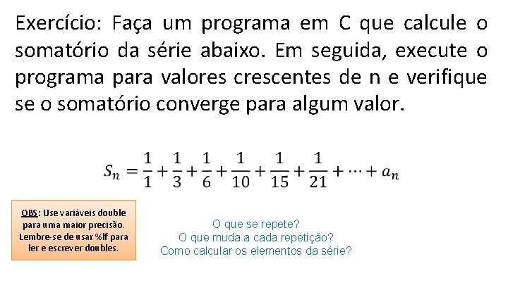 Exercício: Faça um programa em C que calcule o somatório da série abaixo. Em