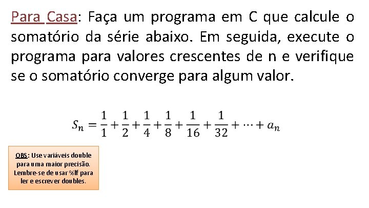 Para Casa: Faça um programa em C que calcule o somatório da série abaixo.