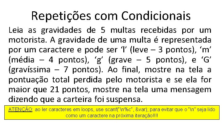 Repetições com Condicionais Leia as gravidades de 5 multas recebidas por um motorista. A