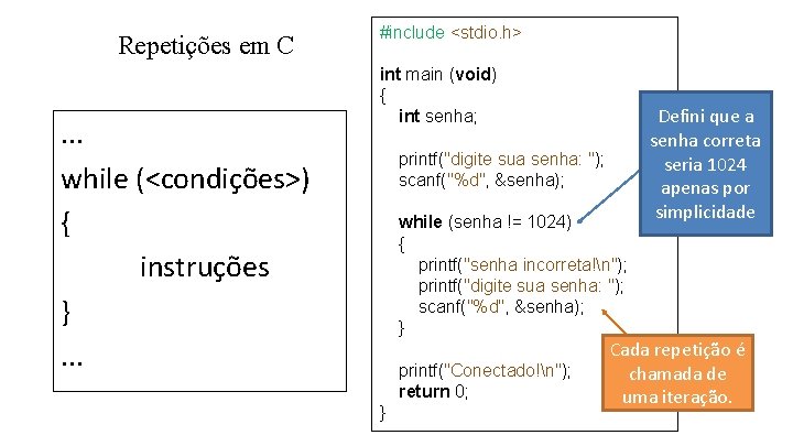 Repetições em C. . . while (<condições>) { instruções }. . . #include <stdio.