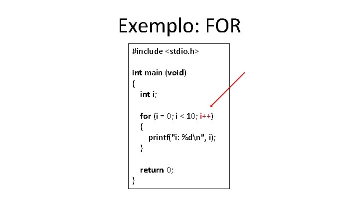 Exemplo: FOR #include <stdio. h> int main (void) { int i; for (i =