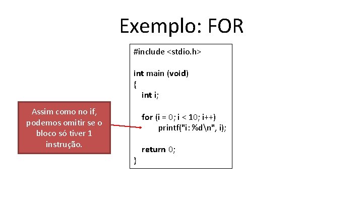Exemplo: FOR #include <stdio. h> int main (void) { int i; Assim como no