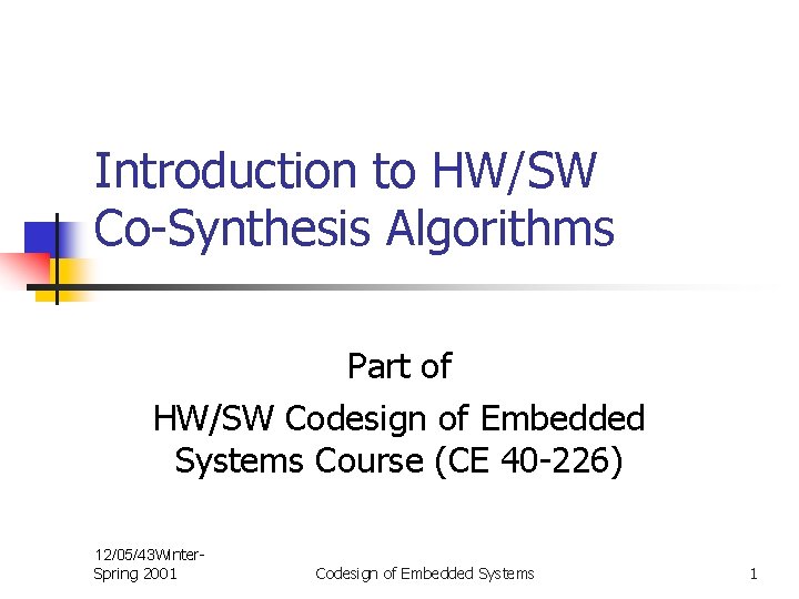 Introduction to HW/SW Co-Synthesis Algorithms Part of HW/SW Codesign of Embedded Systems Course (CE