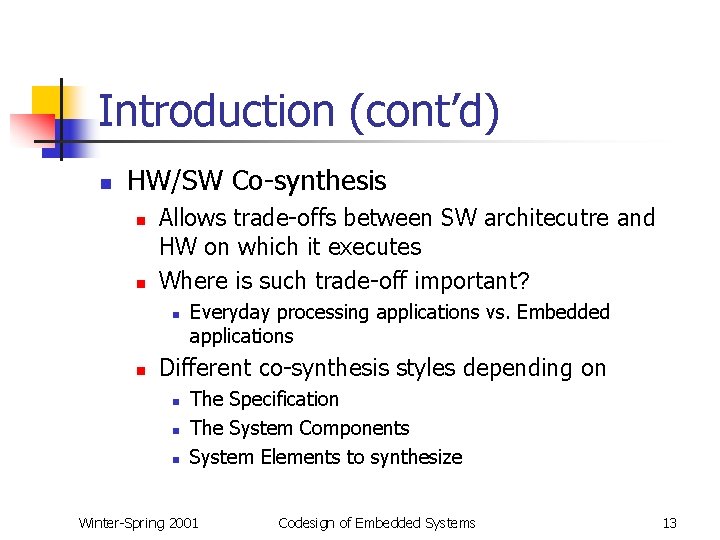 Introduction (cont’d) n HW/SW Co-synthesis n n Allows trade-offs between SW architecutre and HW