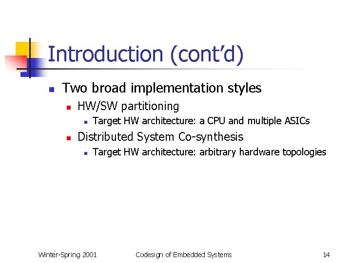 Introduction (cont’d) n Two broad implementation styles n HW/SW partitioning n n Target HW