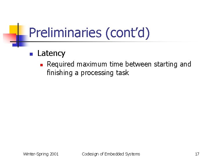 Preliminaries (cont’d) n Latency n Required maximum time between starting and finishing a processing