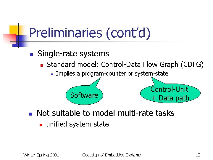Preliminaries (cont’d) n Single-rate systems n Standard model: Control-Data Flow Graph (CDFG) n Implies