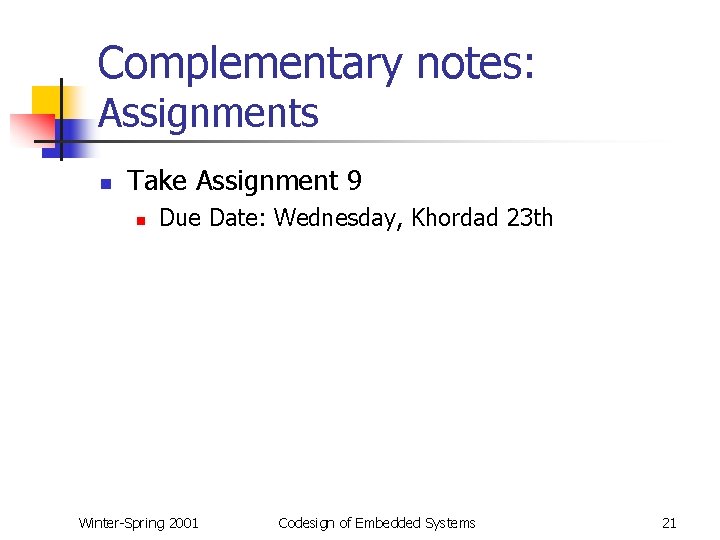 Complementary notes: Assignments n Take Assignment 9 n Due Date: Wednesday, Khordad 23 th