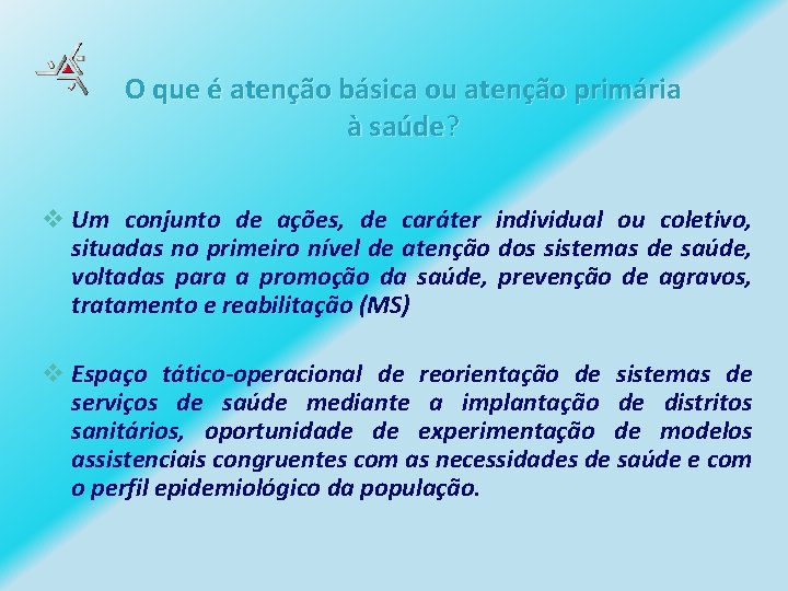 O que é atenção básica ou atenção primária à saúde? v Um conjunto de