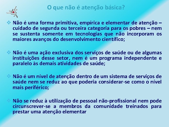 O que não é atenção básica? v Não é uma forma primitiva, empírica e