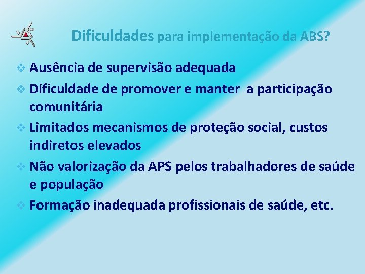 Dificuldades para implementação da ABS? v Ausência de supervisão adequada v Dificuldade de promover