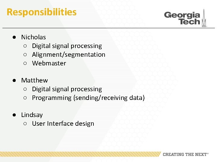 Responsibilities ● Nicholas ○ Digital signal processing ○ Alignment/segmentation ○ Webmaster ● Matthew ○