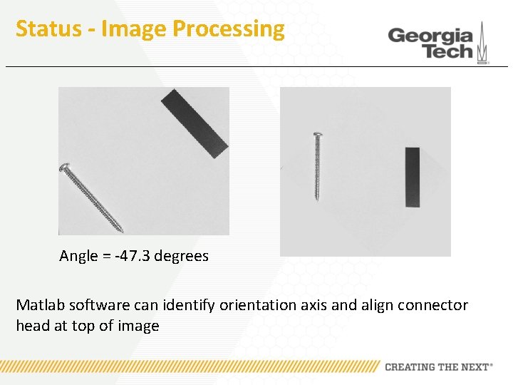 Status - Image Processing Angle = -47. 3 degrees Matlab software can identify orientation