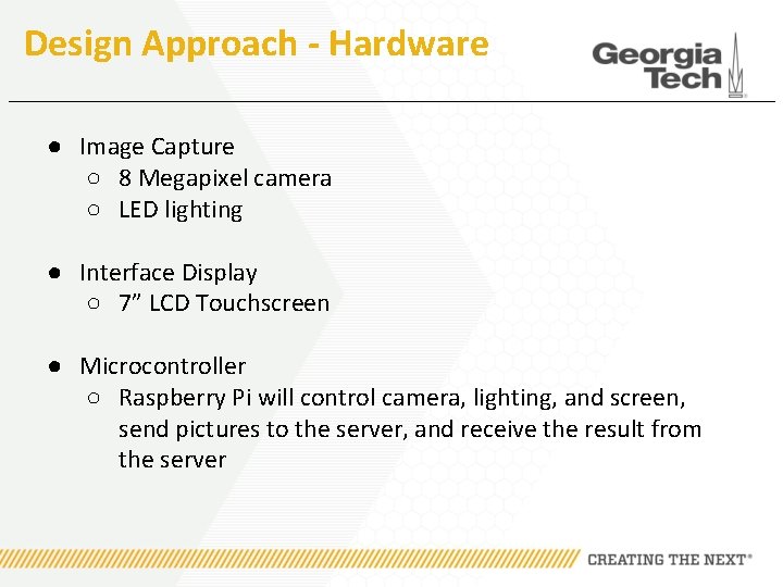 Design Approach - Hardware ● Image Capture ○ 8 Megapixel camera ○ LED lighting