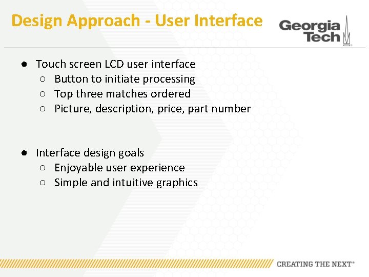 Design Approach - User Interface ● Touch screen LCD user interface ○ Button to