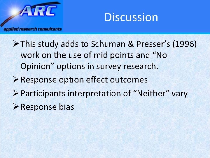 Discussion Ø This study adds to Schuman & Presser’s (1996) work on the use