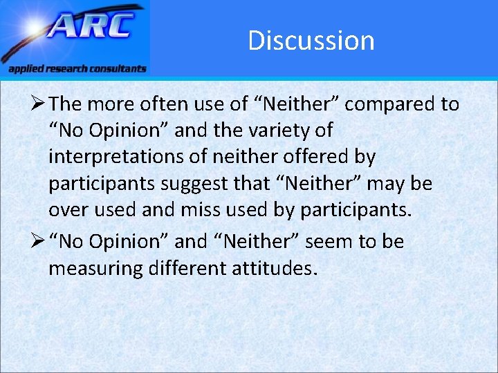 Discussion Ø The more often use of “Neither” compared to “No Opinion” and the