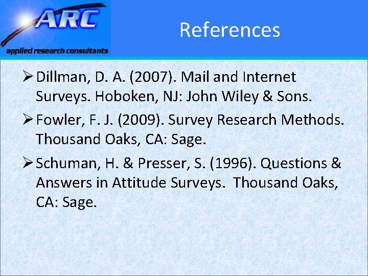 References Ø Dillman, D. A. (2007). Mail and Internet Surveys. Hoboken, NJ: John Wiley