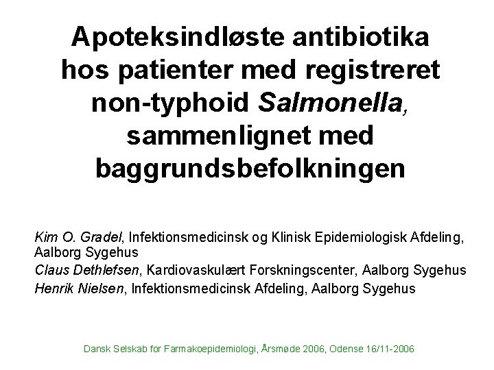 Apoteksindløste antibiotika hos patienter med registreret non-typhoid Salmonella, sammenlignet med baggrundsbefolkningen Kim O. Gradel,