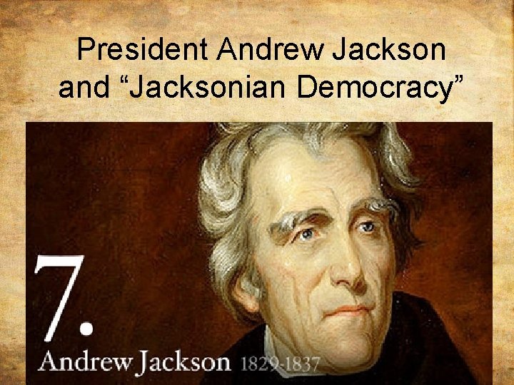 President Andrew Jackson and “Jacksonian Democracy” 