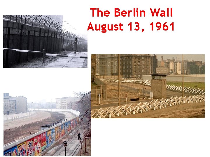 The Berlin Wall August 13, 1961 