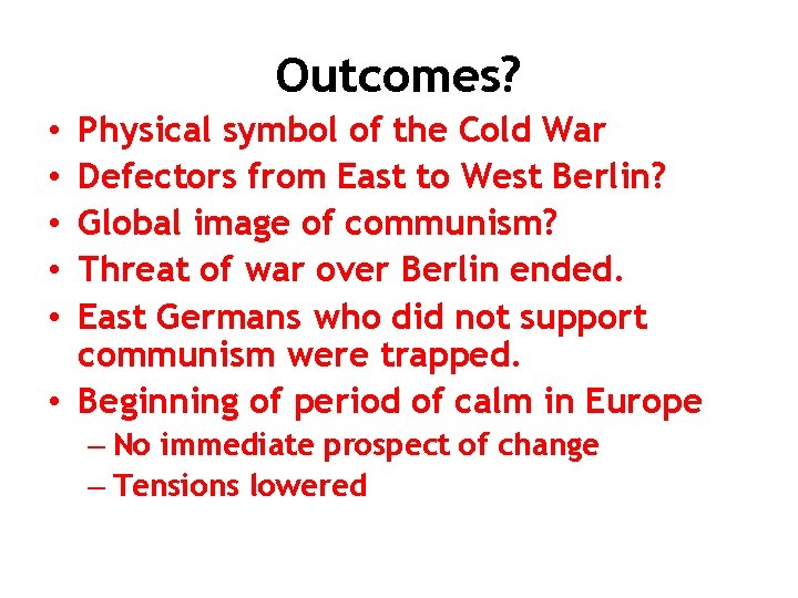Outcomes? Physical symbol of the Cold War Defectors from East to West Berlin? Global