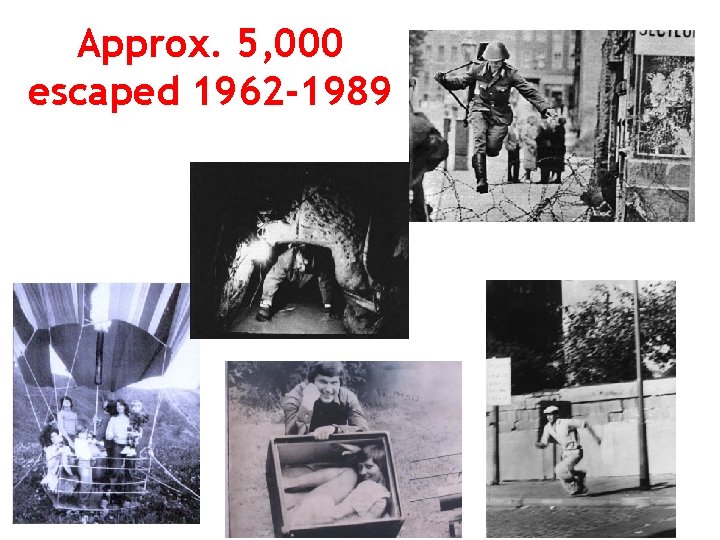 Approx. 5, 000 escaped 1962 -1989 