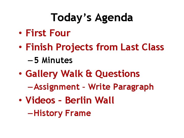 Today’s Agenda • First Four • Finish Projects from Last Class – 5 Minutes