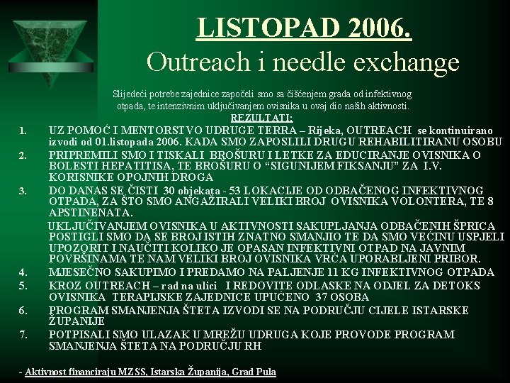 LISTOPAD 2006. Outreach i needle exchange Slijedeći potrebe zajednice započeli smo sa čišćenjem grada