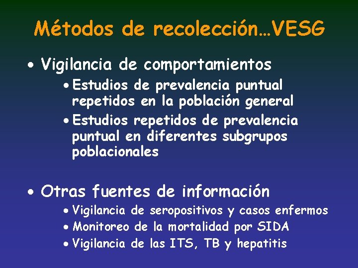 Métodos de recolección…VESG · Vigilancia de comportamientos · Estudios de prevalencia puntual repetidos en