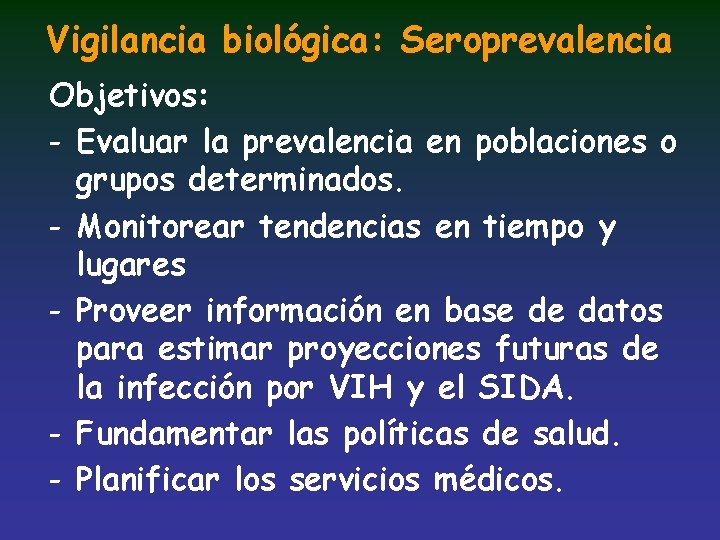 Vigilancia biológica: Seroprevalencia Objetivos: - Evaluar la prevalencia en poblaciones o grupos determinados. -