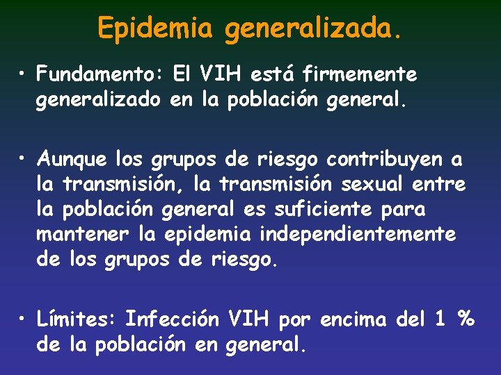 Epidemia generalizada. • Fundamento: El VIH está firmemente generalizado en la población general. •