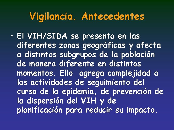 Vigilancia. Antecedentes • El VIH/SIDA se presenta en las diferentes zonas geográficas y afecta