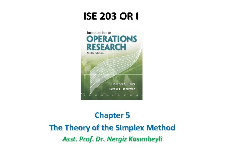 ISE 203 OR I Chapter 5 Theory of the Simplex Method Asst. Prof. Dr.