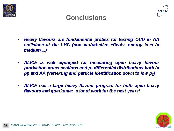 Conclusions 19 • Heavy flavours are fundamental probes for testing QCD in AA collisions
