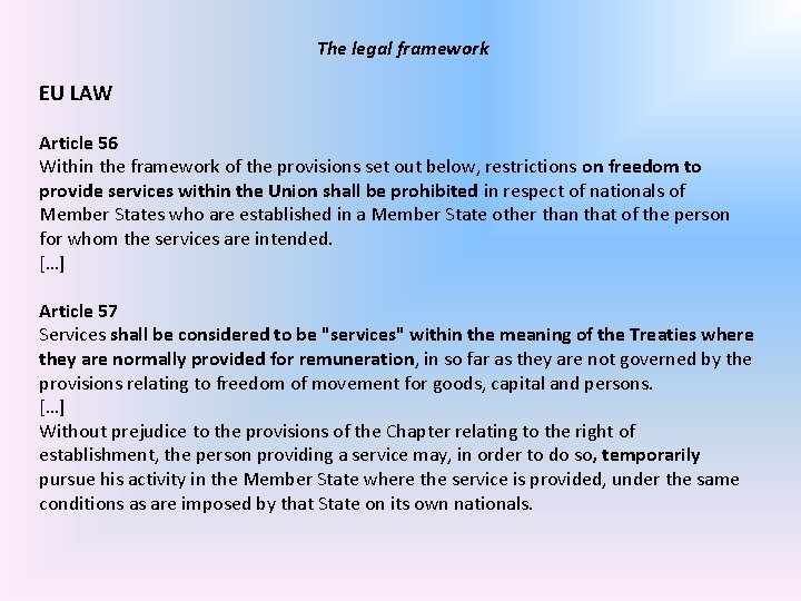 The legal framework EU LAW Article 56 Within the framework of the provisions set