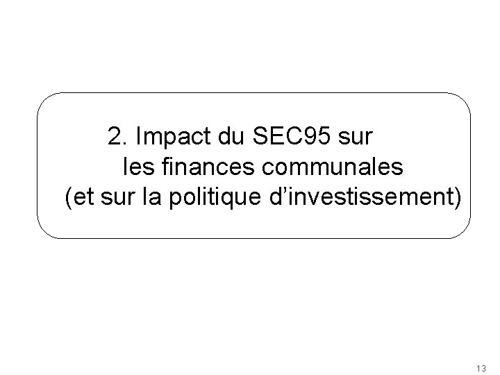 2. Impact du SEC 95 sur les finances communales (et sur la politique d’investissement)