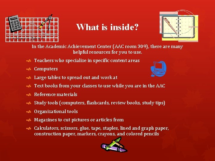 What is inside? In the Academic Achievement Center (AAC room 309), there are many What is inside? In the Academic Achievement Center (AAC room 309), there are many