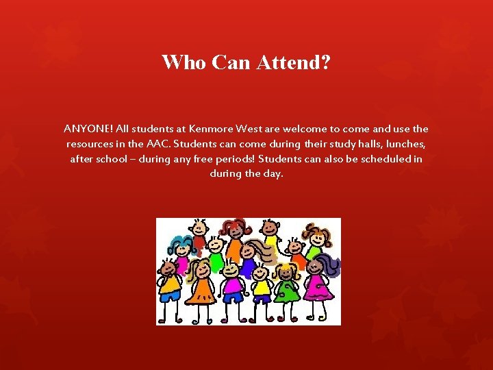 Who Can Attend? ANYONE! All students at Kenmore West are welcome to come and Who Can Attend? ANYONE! All students at Kenmore West are welcome to come and