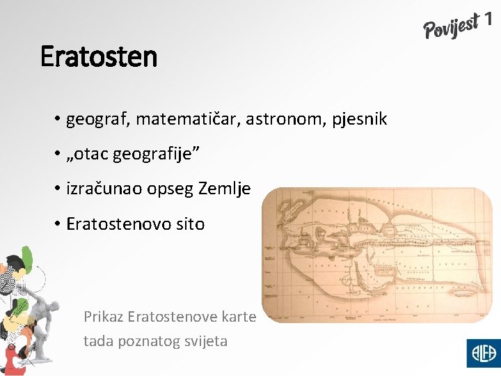 Eratosten • geograf, matematičar, astronom, pjesnik • „otac geografije” • izračunao opseg Zemlje •