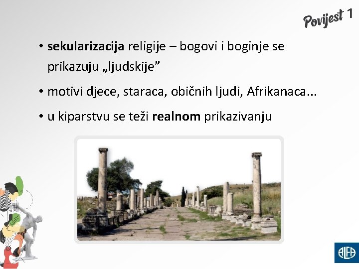  • sekularizacija religije – bogovi i boginje se prikazuju „ljudskije” • motivi djece,